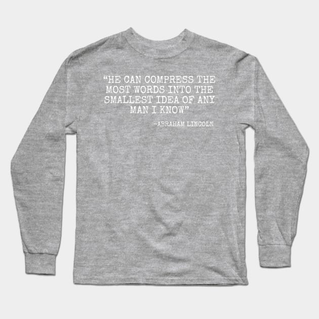 He can compress the most words into the smallest idea of any man I know. Long Sleeve T-Shirt by Among the Leaves Apparel